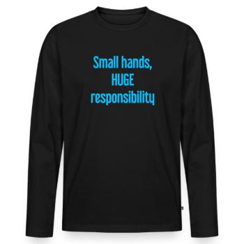 Kleine Hände, riesige Verantwortung Eltern-Spruch - Männer Premium Bio Langarmshirt - Schwarz - Vorne - Nico (187cm)