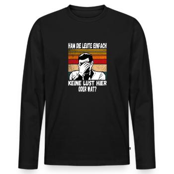 Ham die Leute einfach keine Lust oder wat? Profi - Männer Premium Bio Langarmshirt - Schwarz - Vorne - Nico (187cm)