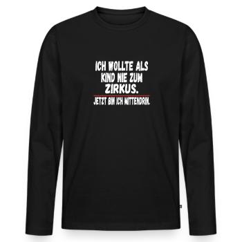 Ich wollte als Kind nie zum Zirkus Lustig - Männer Premium Bio Langarmshirt - Schwarz - Vorne - Nico (187cm)