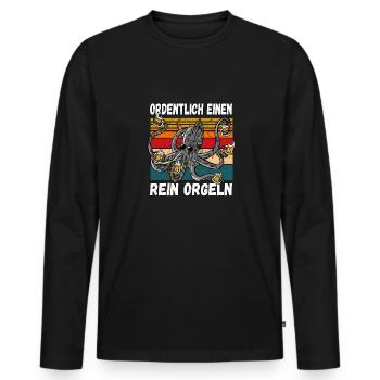 Ordentlich einen Rein Orgeln Lustiger Trinkspruch - Männer Premium Bio Langarmshirt - Schwarz - Vorne - Nico (187cm)