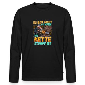 Du Bist Nicht Du Wenn Die Kette Stumpf Ist Förster - Männer Premium Bio Langarmshirt - Schwarz - Vorne - Nico (187cm)