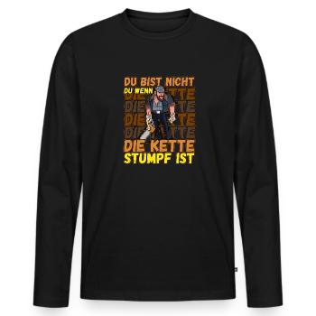 Du Bist Nicht Du Wenn Die Kette Stumpf Ist Förster - Männer Premium Bio Langarmshirt - Schwarz - Vorne - Nico (187cm)