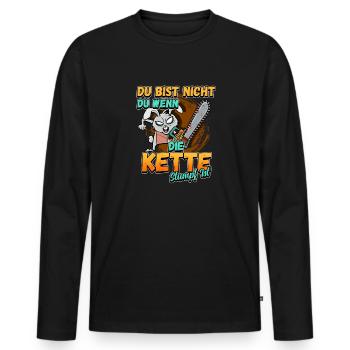 Du Bist Nicht Du Wenn Die Kette Stumpf Ist Förster - Männer Premium Bio Langarmshirt - Schwarz - Vorne - Nico (187cm)