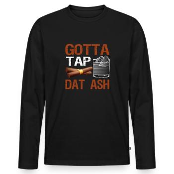 Gotta Tap Dat Ash Cigar Smoker Tobacco Smoker - Men's Premium Organic Long Sleeve Shirt - black - Front - Nico (187cm)