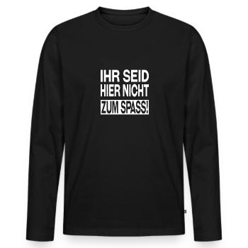 Ihr Seid hier nicht zum Spass! Super Spruch - Männer Premium Bio Langarmshirt - Schwarz - Vorne - Nico (187cm)