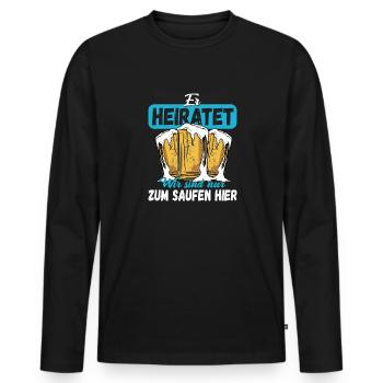 ER heiratet Wir sind nur zum Saufen da! Bräutigam - Männer Premium Bio Langarmshirt - Schwarz - Vorne - Nico (187cm)