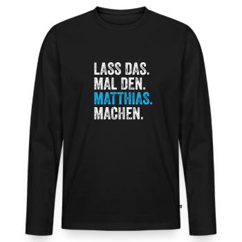 Lass das mal den Matthias machen Name - Männer Premium Bio Langarmshirt - Schwarz - Vorne - Nico (187cm)