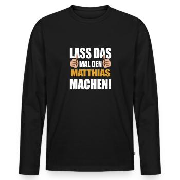 Lass das mal den Matthias machen - Männer Premium Bio Langarmshirt - Schwarz - Vorne - Nico (187cm)