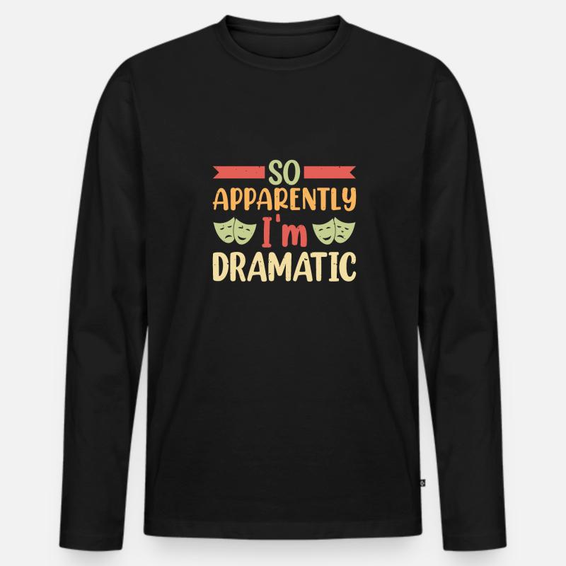 So apparently I'm dramatic Theater - Männer Premium Bio Langarmshirt - Schwarz