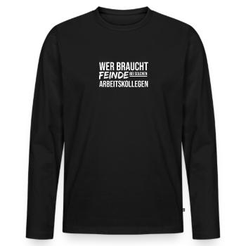 Wer Braucht Feinde Bei Solchen Arbeitskollegen - Männer Premium Bio Langarmshirt - Schwarz - Vorne - Nico (187cm)