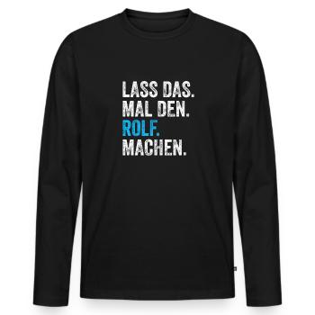 Lass das mal den Rolf machen Name - Männer Premium Bio Langarmshirt - Schwarz - Vorne - Nico (187cm)