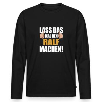 Lass das mal den Ralf machen - Männer Premium Bio Langarmshirt - Schwarz - Vorne - Nico (187cm)