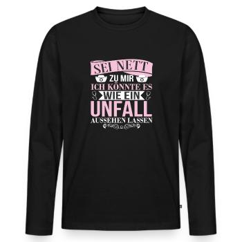Sei Nett Zu Mir Wie Einen Unfall Aussehen Lassen - Männer Premium Bio Langarmshirt - Schwarz - Vorne - Nico (187cm)