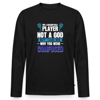 Im a Racquetball Player not a god - But i can - Men's Premium Organic Long Sleeve Shirt - black - Front - Nico (187cm)