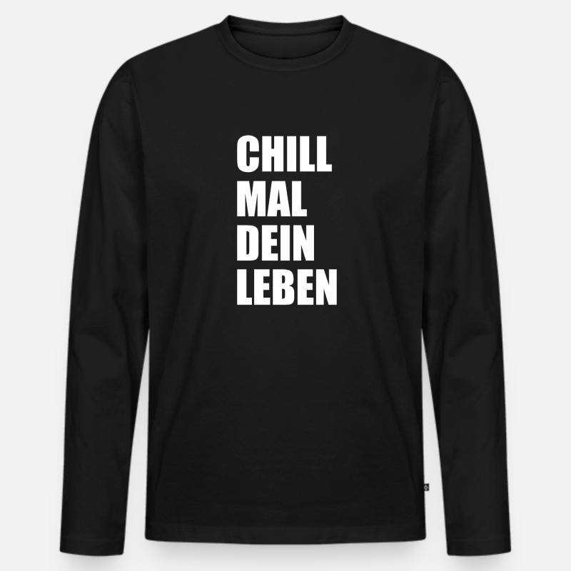 Chill Mal Dein Leben Spruch - Männer Premium Bio Langarmshirt - Schwarz