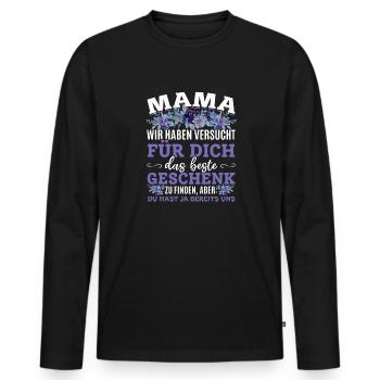 Lustiger Muttertag Spruch hast ja bereits uns - Männer Premium Bio Langarmshirt - Schwarz - Vorne - Nico (187cm)