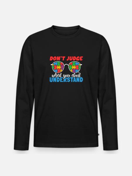 Autism Awareness – Don't Judge What - Men's Premium Organic Long Sleeve Shirt - black