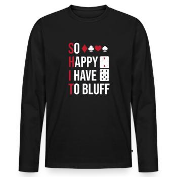 So Happy I Have To Bluff Game Card Aces Spades Pok - Men's Premium Organic Long Sleeve Shirt - black - Front - Nico (187cm)