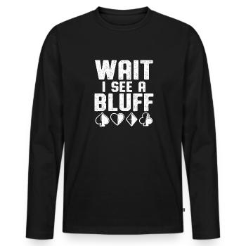 Wait I See A Bluff Texas Hold'em Poker Enthusiast - Men's Premium Organic Long Sleeve Shirt - black - Front - Nico (187cm)