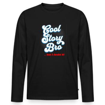 Cool Story Bro - but I doubt it - Men's Premium Organic Long Sleeve Shirt - black - Front - Nico (187cm)