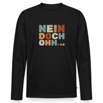 "Nein Doch Ohhh" Lustiger Sarkasmus Spruch - Männer Premium Bio Langarmshirt - Schwarz - Vorne - Nico (187cm)