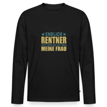 Endlich Rentner Jetzt Nerv Ich Nur Noch Meine Frau - Männer Premium Bio Langarmshirt - Schwarz - Vorne - Nico (187cm)