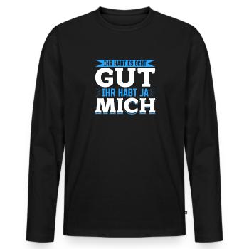 Ihr habt es echt gut – ihr habt ja mich - Männer Premium Bio Langarmshirt - Schwarz - Vorne - Nico (187cm)