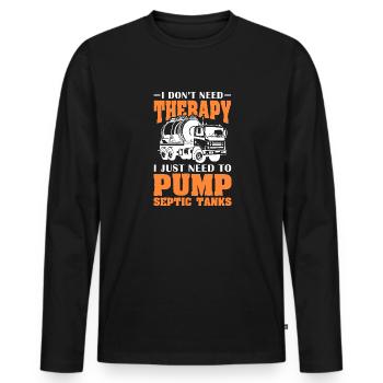 I Don't Need Therapy I Just Need To Pump Septic - Männer Premium Bio Langarmshirt - Schwarz - Vorne - Nico (187cm)