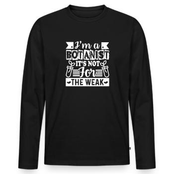 Botanist Is Not For The Weak - Men's Premium Organic Long Sleeve Shirt - black - Front - Nico (187cm)