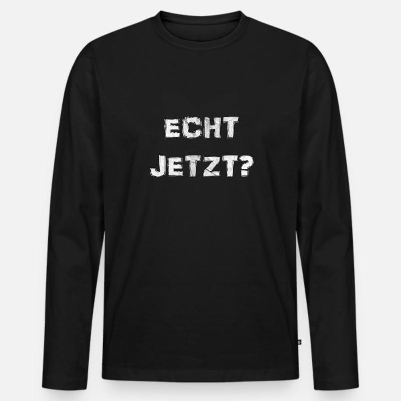 Echt Jetzt? - Geht's noch? - White - Männer Premium Bio Langarmshirt - Schwarz