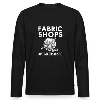 Fabric stores are materialistic - Men's Premium Organic Long Sleeve Shirt - black - Front - Nico (187cm)