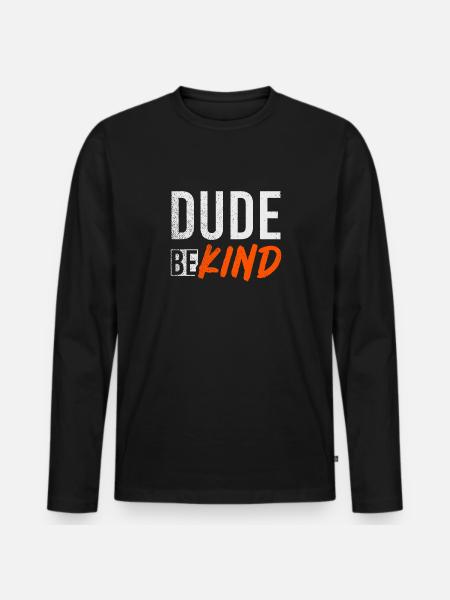 Dude Be Kind - Männer Premium Bio Langarmshirt - Schwarz