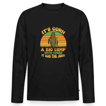 Its Corn A Big Lump With Knobs It Has The Juice - Men's Premium Organic Long Sleeve Shirt - black - Front - Nico (187cm)