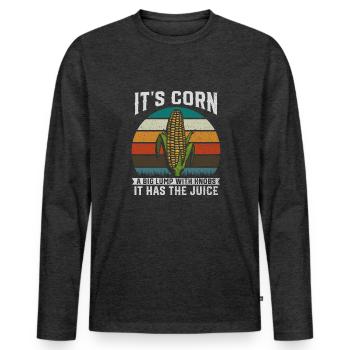 Its Corn A Big Lump With Knobs It Has The Juice - Men's Premium Organic Long Sleeve Shirt - heather anthracite - Front - Nico (187cm)