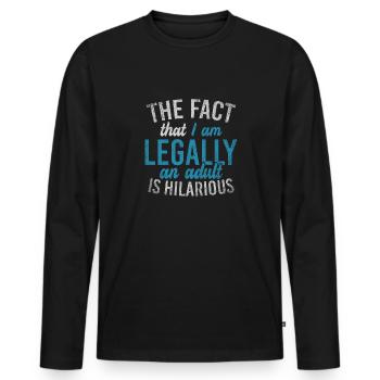 The Fact That I Am Legally An Adult Is Hilarious - Männer Premium Bio Langarmshirt - Schwarz - Vorne - Nico (187cm)