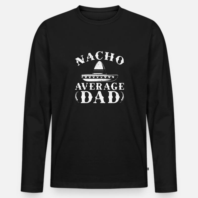 Nacho Average Dad - Men's Premium Organic Long Sleeve Shirt - black