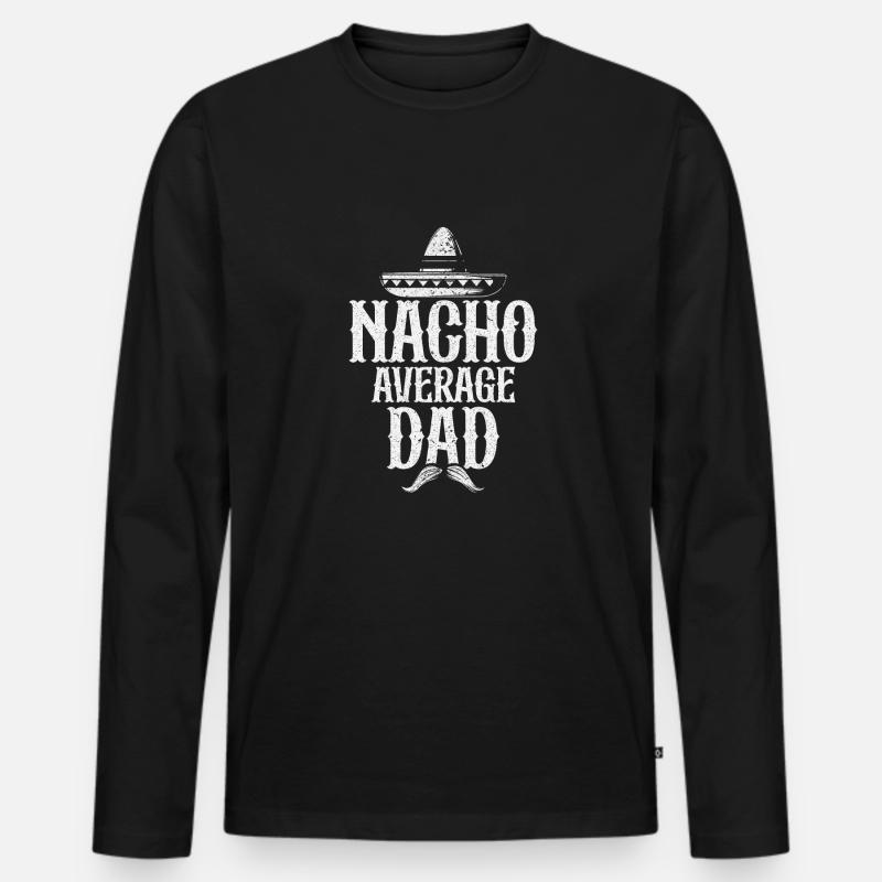 Nacho Average Dad - Men's Premium Organic Long Sleeve Shirt - black