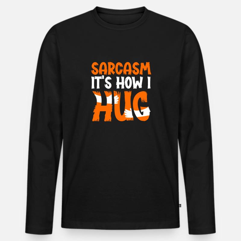 Sarcasm Is How I Hug - Männer Premium Bio Langarmshirt - Schwarz