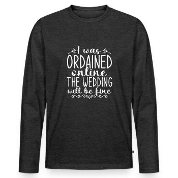I Was Ordained Online The Wedding Will Be Fine - Men's Premium Organic Long Sleeve Shirt - heather anthracite - Front - Nico (187cm)