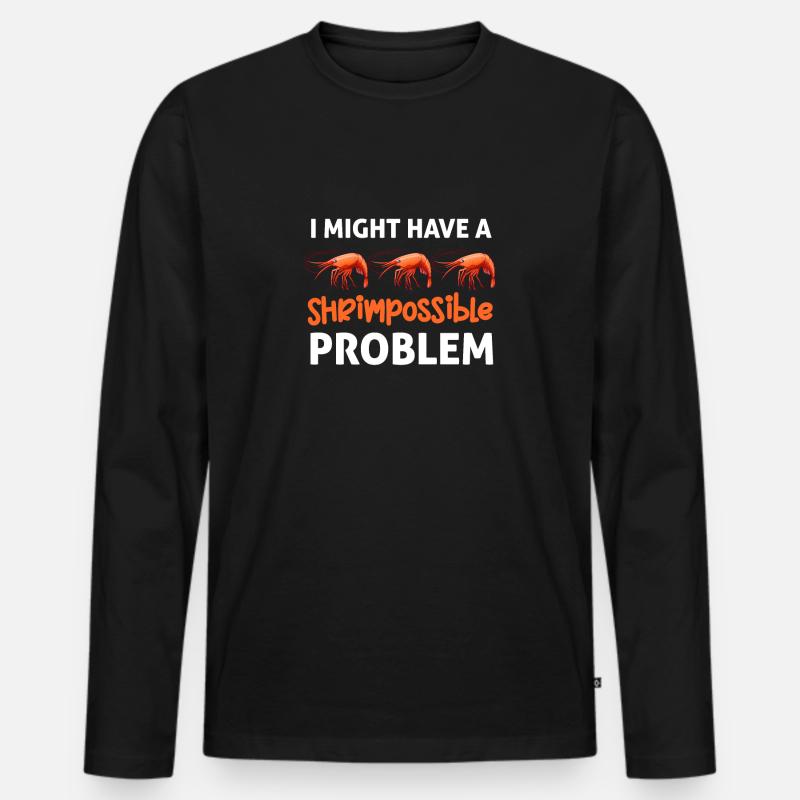 Ich Könnte Ein Garnelen-problem Haben. - Männer Premium Bio Langarmshirt - Schwarz