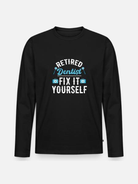 Retired dentist fix it yourself - Men's Premium Organic Long Sleeve Shirt - black