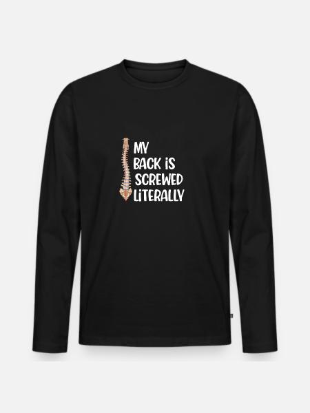 My back is literally screwed - Men's Premium Organic Long Sleeve Shirt - black