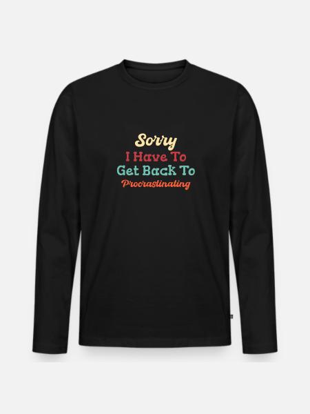 Sorry, ik terug naar het uitstelgedrag - Mannen Premium Bio shirt met lange mouwen - zwart