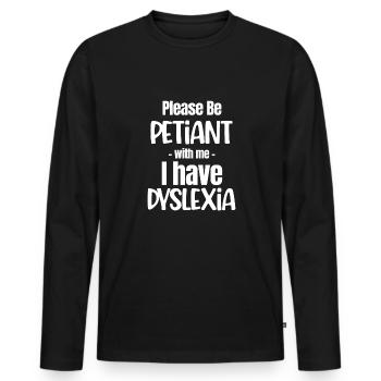 please be petiant with me i have dsixelya - Men's Premium Organic Long Sleeve Shirt - black - Front - Nico (187cm)
