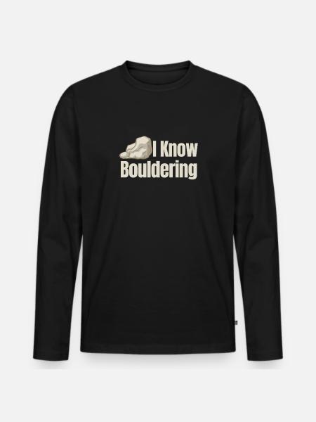 I know: bouldering, climbing, mountaineering, - Men's Premium Organic Long Sleeve Shirt - black