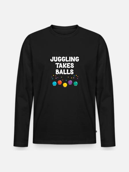 Juggling Needs Balls Funny Jugglers - Men's Premium Organic Long Sleeve Shirt - black