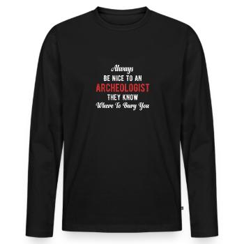 Always be nice to an archaeologist, - Men's Premium Organic Long Sleeve Shirt - black - Front - Nico (187cm)