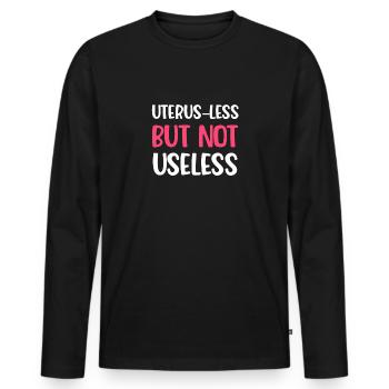 Gebärmutter Weniger, Aber Nicht Nutzlos Lustige - Männer Premium Bio Langarmshirt - Schwarz - Vorne - Nico (187cm)