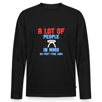 Many people in the Mma have a part-time job. - Men's Premium Organic Long Sleeve Shirt - black - Front - Nico (187cm)