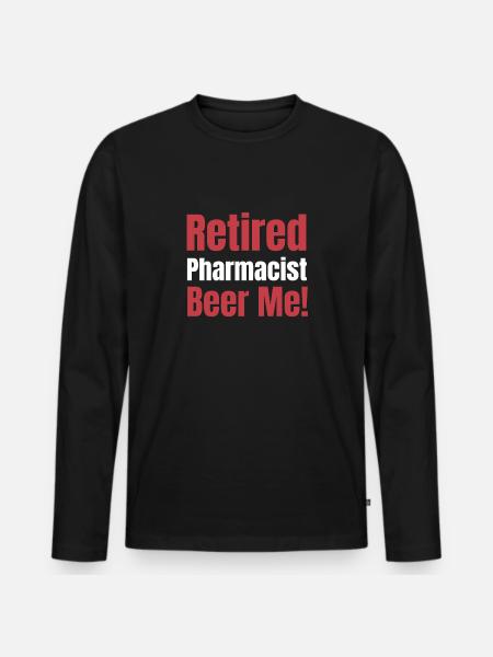 Retired pharmacist Beer Me! Pharmacist - Men's Premium Organic Long Sleeve Shirt - black